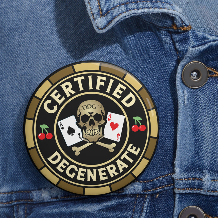 Certified Degenerate Gamblers Pin Button — &